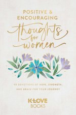 Positive and Encouraging Thoughts for Women: 90 Devotions of Hope, Strength, and Grace for Your Journey
