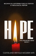HOPE: Becoming An Unstoppable Force In Creation: A Theological Memoir