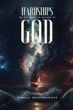 HARDSHIPS DO NOT MEAN THE ABSENCE OF GOD