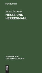 Messe und Herrenmahl – Eine Studie zur Geschichte der Liturgie