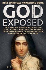 God Exposed - Best Spiritual Awakening Book - The Bible's Hidden Secrets on Love, Money, Healing, Happiness, Transformation, Manifestation, Conscious