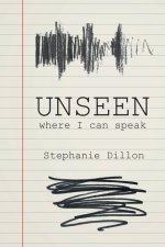 Unseen - where I can speak