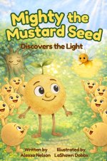 Mighty the Mustard Seed: Discovers the Light