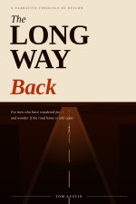 THE LONG WAY BACK: A Narrative Theology of Return for Men Who Have Wandered Far