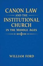 Canon Law and the Institutional Church in the Middle Ages