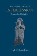 The Prayer Course II Intercession: Deepened in The Spirit