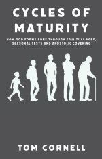 Cycles of Maturity: How God Forms Sons Through Spiritual Ages, Seasonal Tests and Apostolic Covering
