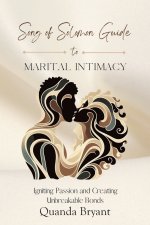 The Song of Solomon Guide to Marital Intimacy: Igniting Passion and Creating Unbreakable Bonds
