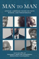 Man to Man: African American Voices on Faith, Wisdom, and Perseverance