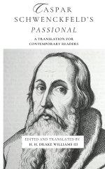 Caspar Schwenckfeld's Passional: A Translation for Contemporary Readers