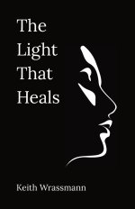 The Light That Heals: Poems About Life, Loss, Recovery, and the Hope of Living