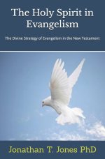 The Holy Spirit in Evangelism: The Divine Strategies of Evangelism in the New Testament
