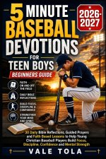 5 MINUTE BASEBALL DEVOTIONS FOR TEEN BOYS BEGINNERS GUIDE: 30 Daily Bible Reflections, Guided Prayers, And Faith-Based Lessons To Help Young Christian