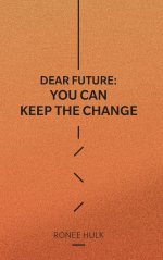 Dear Future: You Can Keep The Change