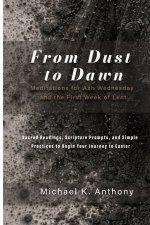 From Dust to Dawn: Meditations for Ash Wednesday and the First Week of Lent: Sacred Readings, Scripture Prompts, and Simple Practices to Begin Your Jo