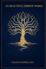 50 Beautiful Hebrew Words: to Enhance Your Old Testament Study