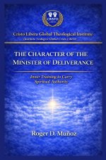 THE CHARACTER OF THE MINISTER OF DELIVERANCE: Inner Formation to Carry Spiritual Authority