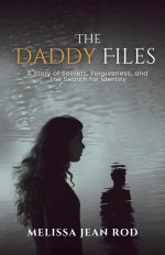 The Daddy Files: How I Survived the Secrets and Found the Truth that Heals