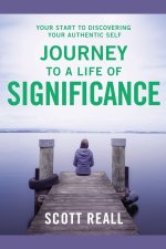 Journey to a Life of Significance: Your Start to Discovering Your Authentic Self