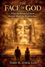 THE FACE OF GOD: What the Shroud of Turin Reveals About the Resurrection