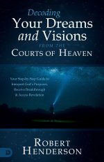 Decoding Prophetic Dreams and Visions from the Courts of Heaven