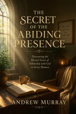 The Secret of the Abiding Presence - Meditations for a Month (Modern English version)