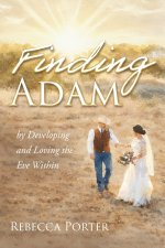 Finding Adam: By Discovering and Loving the Eve Within