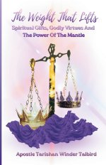 The Weight That Lifts: Spiritual Gifts, Godly Virtues, and the Power of The Mantles