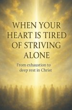 When Your Heart Is Tired of Striving Alone