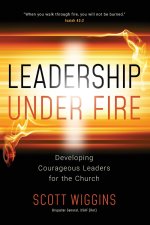 Leadership Under Fire: Developing Courageous Leaders for the Church