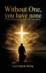 Without One, You Have None: The Identity of God Before the Incarnation