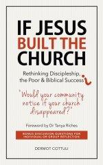 If Jesus Built The Church: Rethinking Discipleship, the Poor & Biblical Success