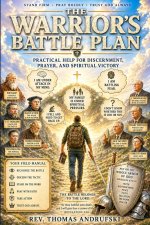 THE WARRIOR'S BATTLE PLAN: Practical Help for Discernment, Prayer, and Spiritual Victory A Christian Field Manual for Spiritual Warfare