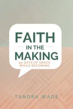 Faith In The Making: 90 days of Grace While Becoming