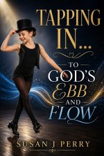 Tapping In: To God's Ebb And Flow