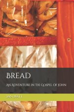 Bread: An Adventure in the Gospel of John