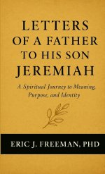 Letters of a Father to His Son Jeremiah- A Spiritual Journey to Meaning, Purpose, and Identity