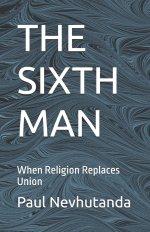 THE SIXTH MAN: When Religion Replaces Union