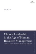 Church Leadership in the Age of Human Resource Management: Discerning a Forgotten History