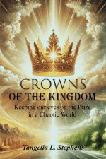 Crowns of the Kingdom: Keeping our eyes on the Prize  in a Chaotic World