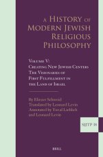 A History of Modern Jewish Religious Philosophy: Volume V: Creating New Jewish Centers. the Visionaries of First Fulfillment in the Land of Israel