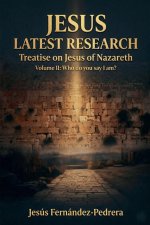 Jesus. Latest Research. Treatise on Jesus of Nazareth