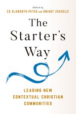 The Starter's Way: Leading New Contextual Christian Communities