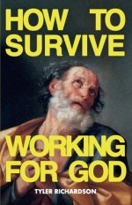 How To Survive Working For God