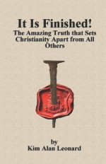 It Is Finished!: The Amazing Truth that Sets Christianity Apart from All Others