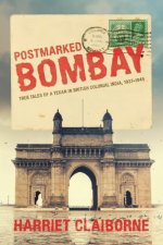 Postmarked Bombay: True Tales Of A Texan In British Colonial India, 1937-1945