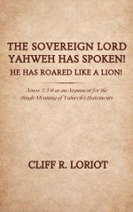 The Sovereign Lord Yahweh Has Spoken! He Has Roared Like a Lion!