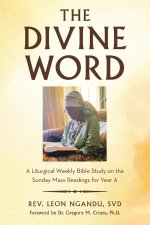 THE DIVINE WORD: A Liturgical Weekly Bible Study on the Sunday Mass Readings for Year A