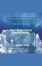 Christianity. A License To Sin And Do Any Damn Thing You Want