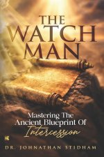 The Watchman:  Mastering the Ancient Blueprint of Intercession